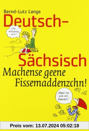 Deutsch-Sächsisch: Machense geene Fissemaddenzchn!